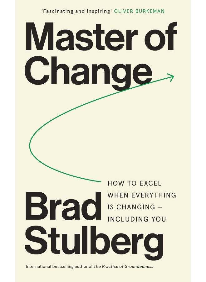 Master of Change : How to Excel When Everything is Changing – Including You
